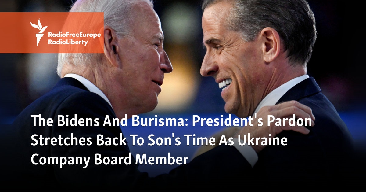 The Bidens And Burisma: President’s Pardon Stretches Back To Son’s Time As Ukraine Company Board Member